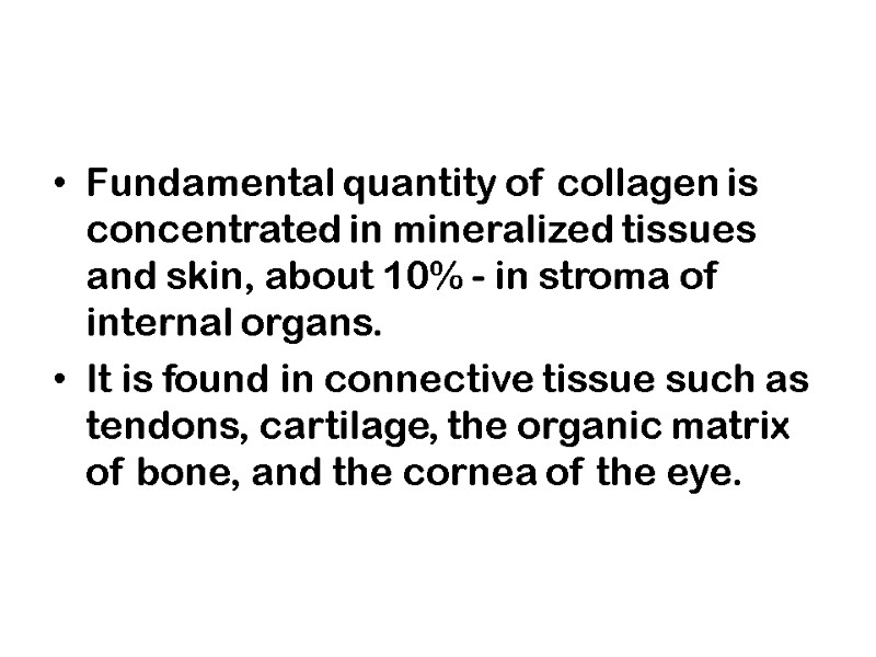 Fundamental quantity of collagen is concentrated in mineralized tissues and skin, about 10% -